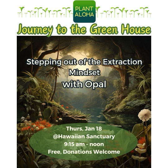 Opal is teaching Plant Aloha -- escaping the extraction mindset, thursday, jan 18, 9:15 to noon